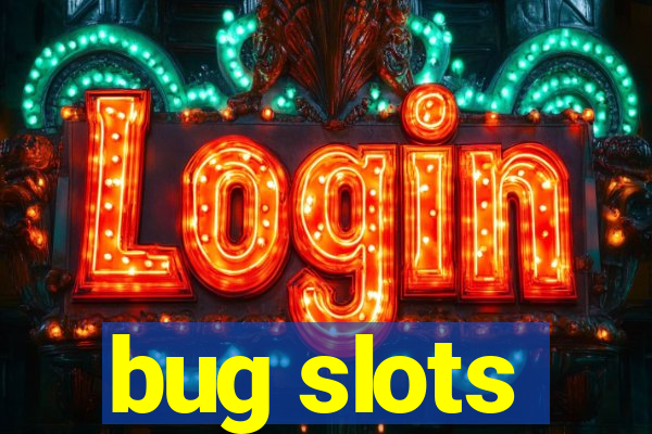 bug slots